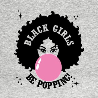 Black Girls Be Popping Cute T-Shirt